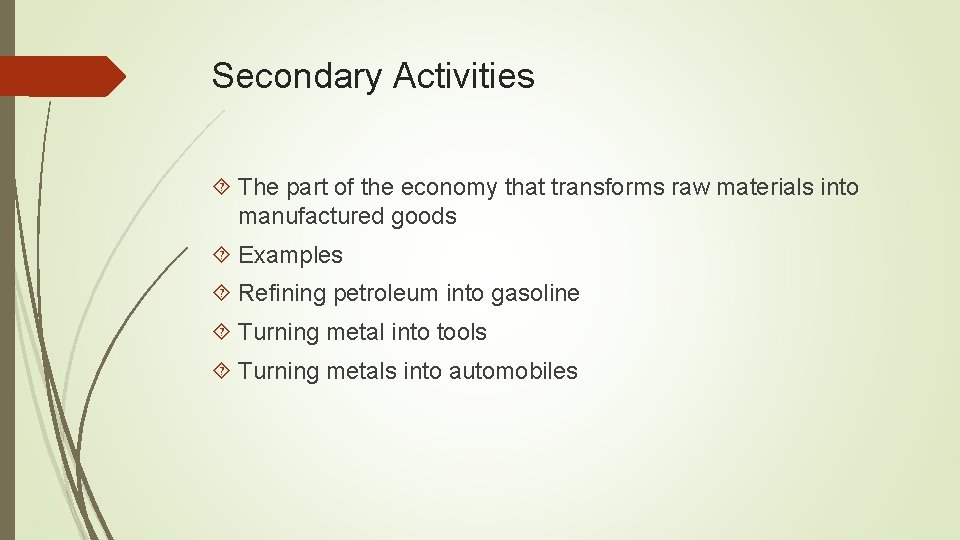 Secondary Activities The part of the economy that transforms raw materials into manufactured goods