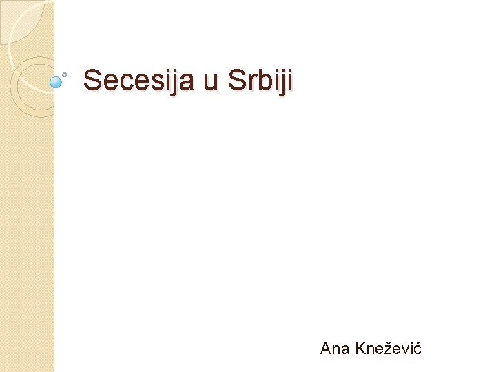 Secesija u Srbiji Ana Knežević 