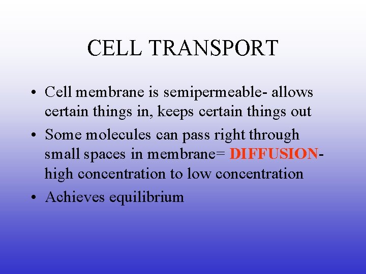 CELL TRANSPORT • Cell membrane is semipermeable- allows certain things in, keeps certain things