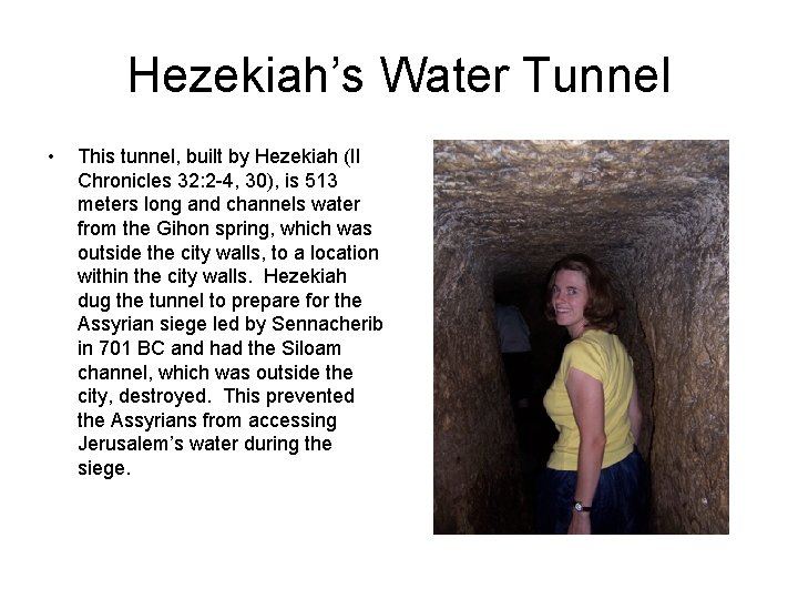 Hezekiah’s Water Tunnel • This tunnel, built by Hezekiah (II Chronicles 32: 2 -4,