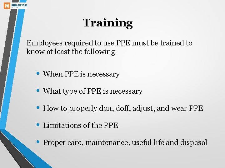 Training Employees required to use PPE must be trained to know at least the
