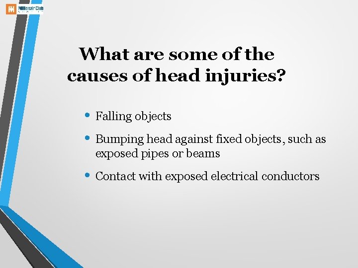 What are some of the causes of head injuries? • Falling objects • Bumping