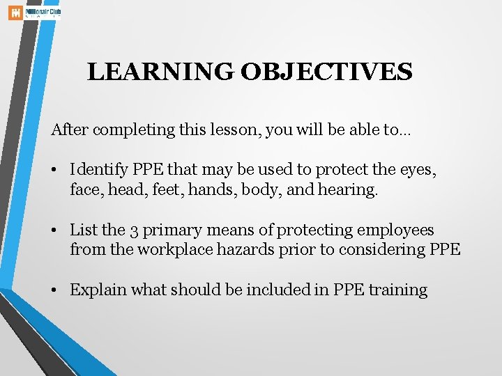 LEARNING OBJECTIVES After completing this lesson, you will be able to… • Identify PPE