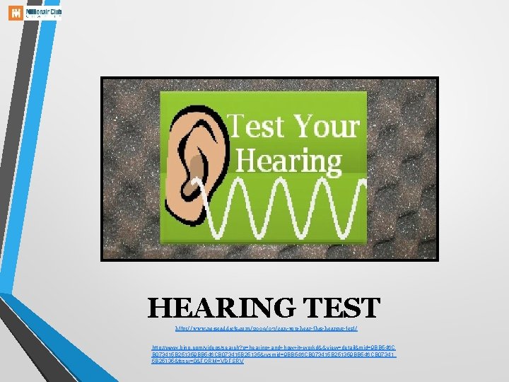 HEARING TEST http: //www. noiseaddicts. com/2009/03/can-you-hear-this-hearing-test/ http: //www. bing. com/videos/search? q=hearing+and+how+it+workd&& view=detail&mid=9 BB 546