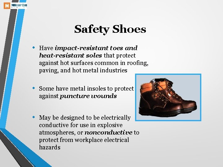 Safety Shoes • Have impact-resistant toes and heat-resistant soles that protect against hot surfaces