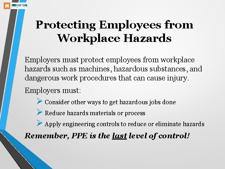 Protecting Employees from Workplace Hazards Employers must protect employees from workplace hazards such as