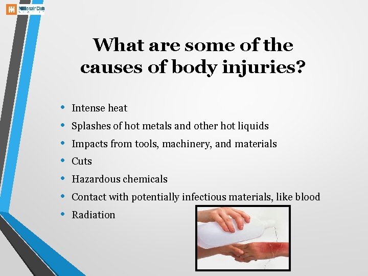 What are some of the causes of body injuries? • • Intense heat Splashes