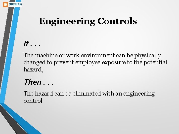 Engineering Controls If. . . The machine or work environment can be physically changed