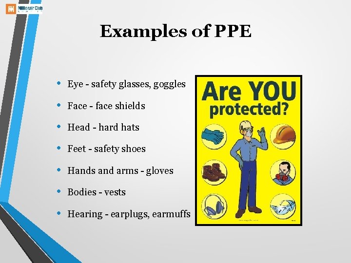 Examples of PPE • Eye - safety glasses, goggles • Face - face shields