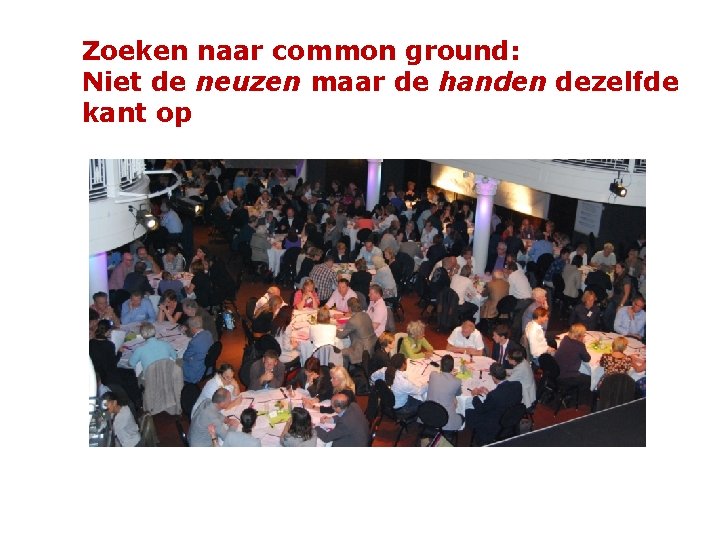 Zoeken naar common ground: Niet de neuzen maar de handen dezelfde kant op 