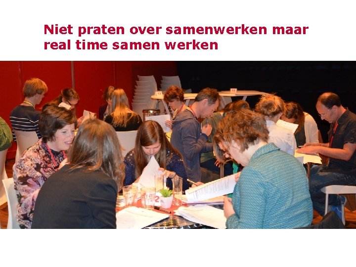 Niet praten over samenwerken maar real time samen werken 