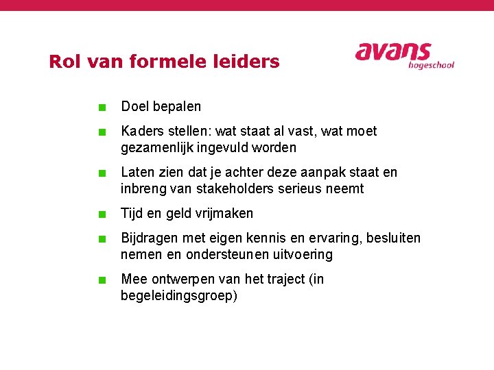 Rol van formele leiders Doel bepalen Kaders stellen: wat staat al vast, wat moet