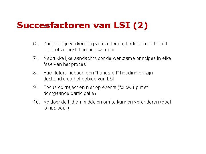 Succesfactoren van LSI (2) 6. Zorgvuldige verkenning van verleden, heden en toekomst van het
