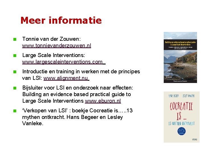 Meer informatie Tonnie van der Zouwen: www. tonnievanderzouwen. nl Large Scale Interventions: www. largescaleinterventions.