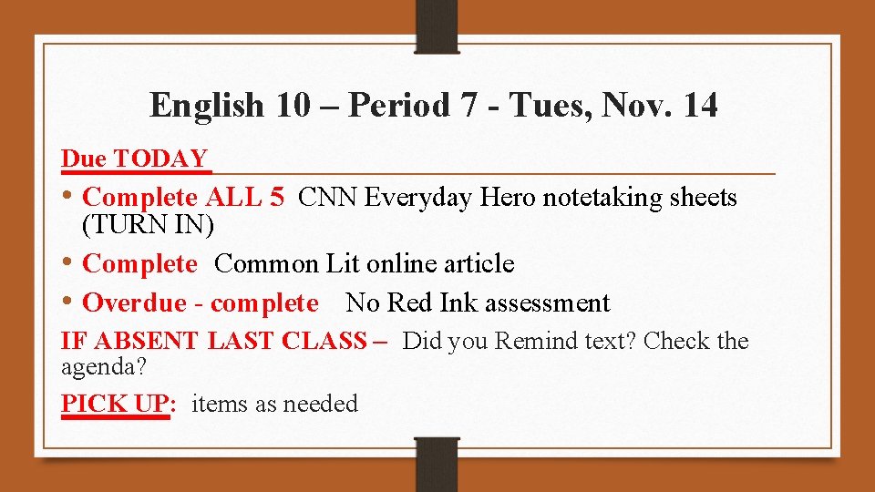 English 10 – Period 7 - Tues, Nov. 14 Due TODAY • Complete ALL