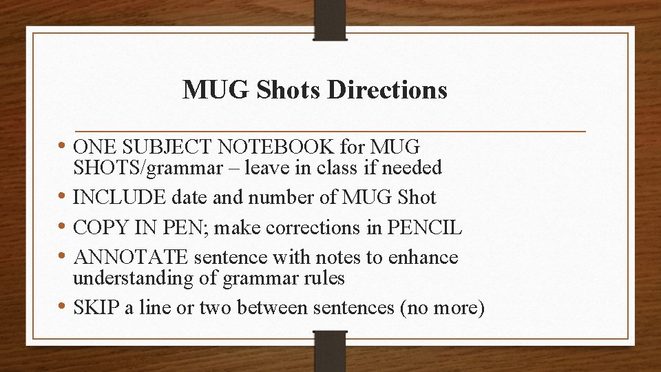MUG Shots Directions • ONE SUBJECT NOTEBOOK for MUG • • SHOTS/grammar – leave