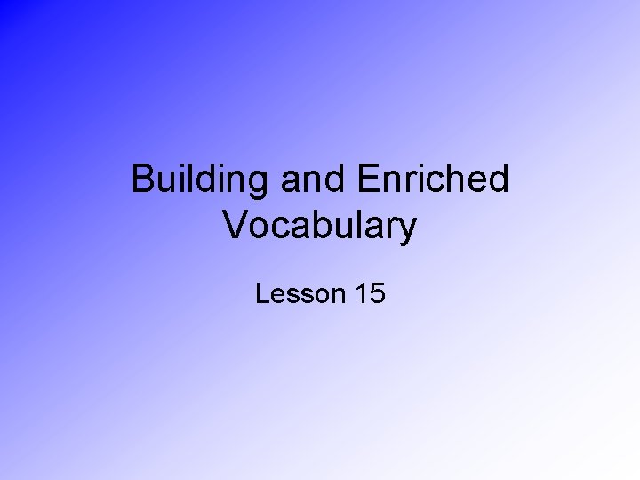 Building and Enriched Vocabulary Lesson 15 