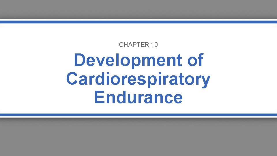 CHAPTER 10 Development of Cardiorespiratory Endurance 