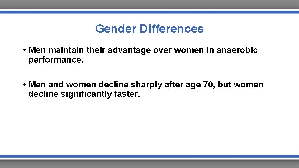 Gender Differences • Men maintain their advantage over women in anaerobic performance. • Men
