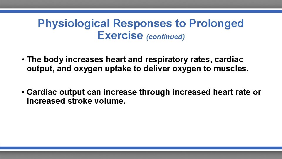 Physiological Responses to Prolonged Exercise (continued) • The body increases heart and respiratory rates,