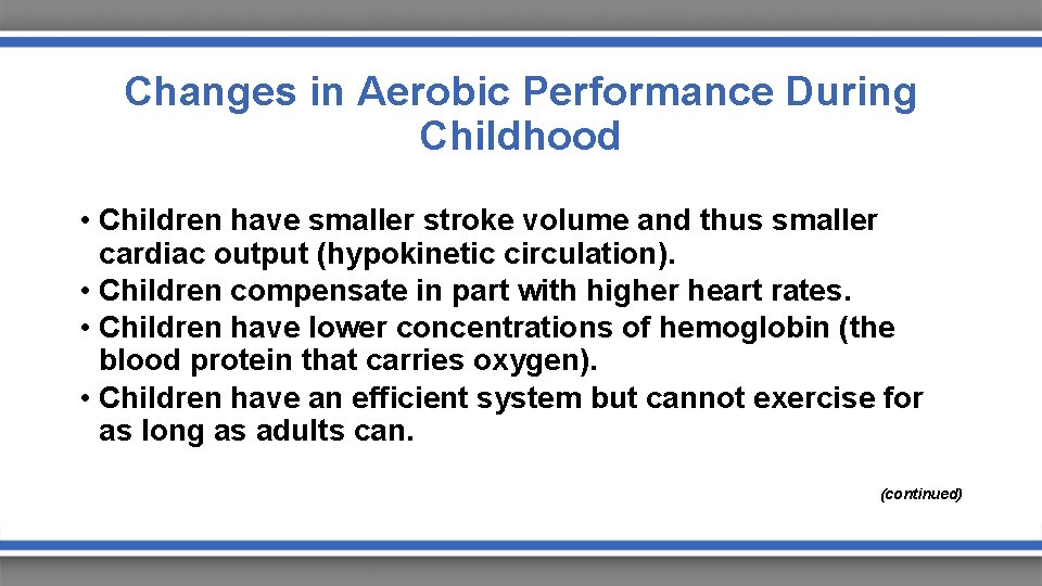 Changes in Aerobic Performance During Childhood • Children have smaller stroke volume and thus