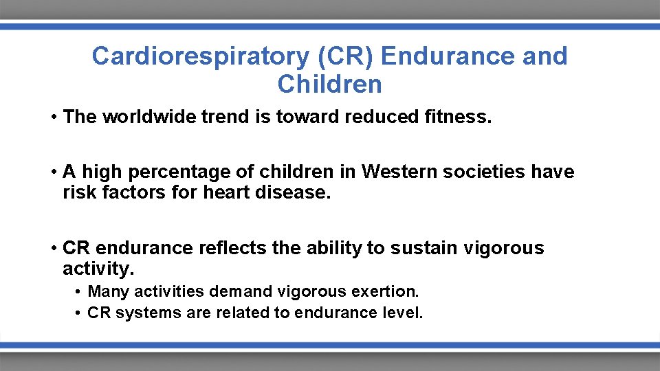 Cardiorespiratory (CR) Endurance and Children • The worldwide trend is toward reduced fitness. •
