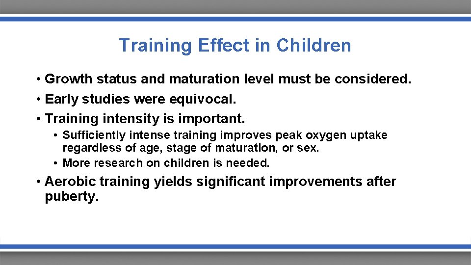 Training Effect in Children • Growth status and maturation level must be considered. •