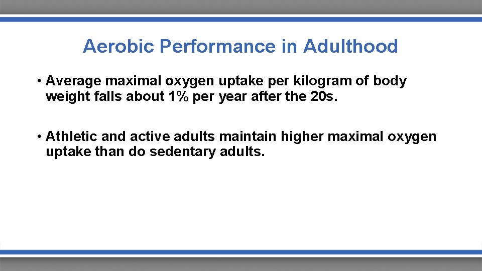 Aerobic Performance in Adulthood • Average maximal oxygen uptake per kilogram of body weight