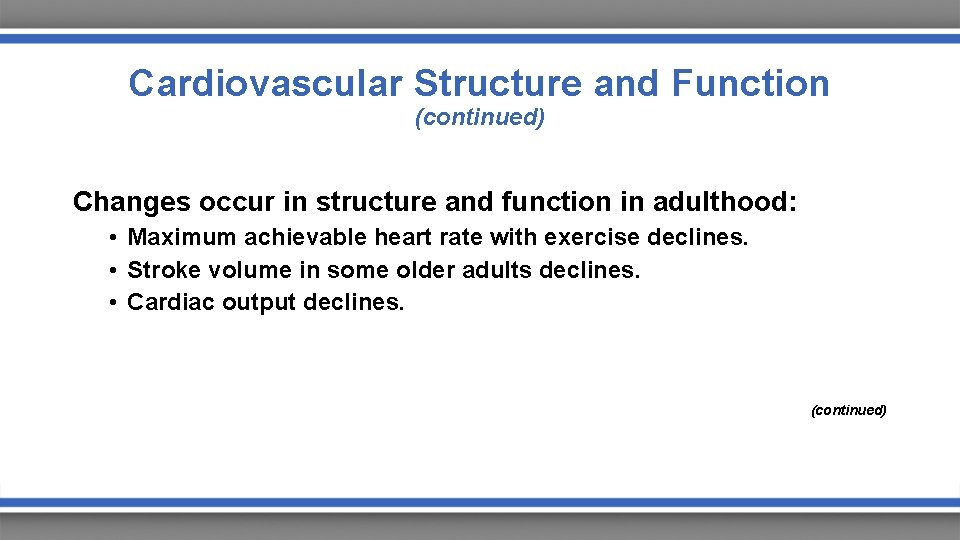 Cardiovascular Structure and Function (continued) Changes occur in structure and function in adulthood: •