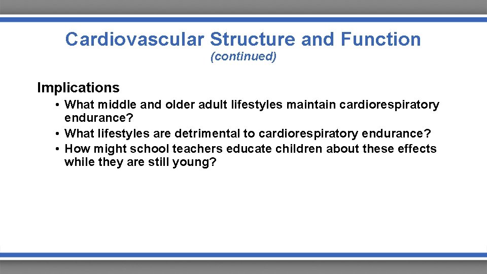 Cardiovascular Structure and Function (continued) Implications • What middle and older adult lifestyles maintain
