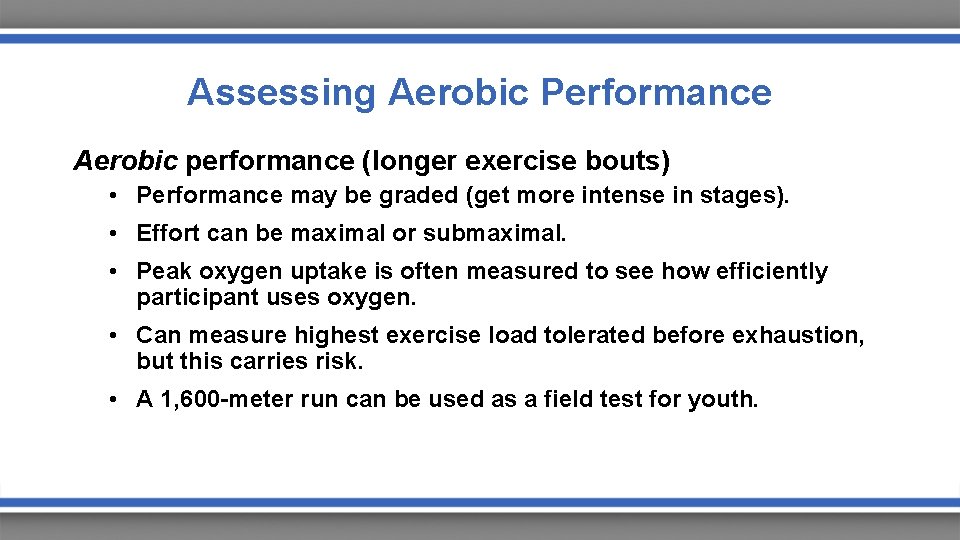 Assessing Aerobic Performance Aerobic performance (longer exercise bouts) • Performance may be graded (get