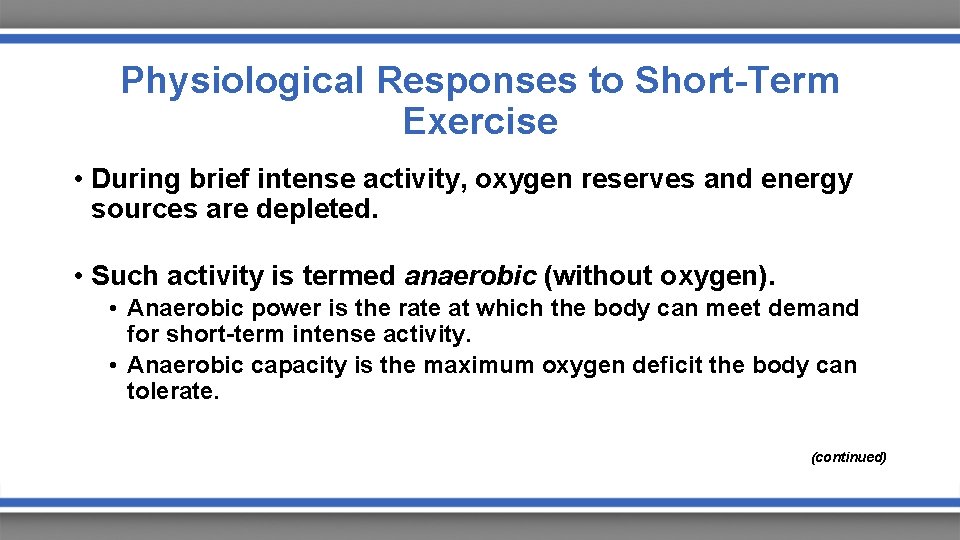 Physiological Responses to Short-Term Exercise • During brief intense activity, oxygen reserves and energy