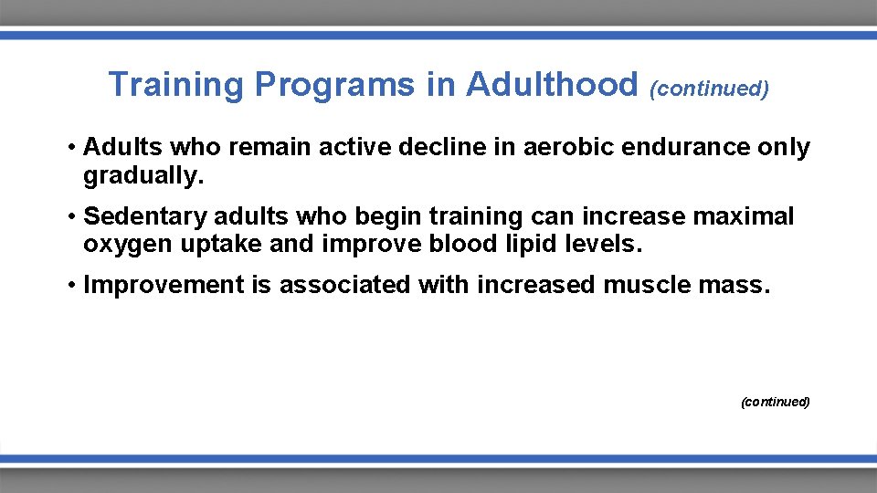 Training Programs in Adulthood (continued) • Adults who remain active decline in aerobic endurance