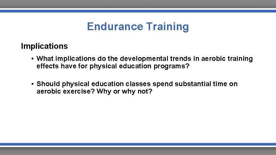 Endurance Training Implications • What implications do the developmental trends in aerobic training effects