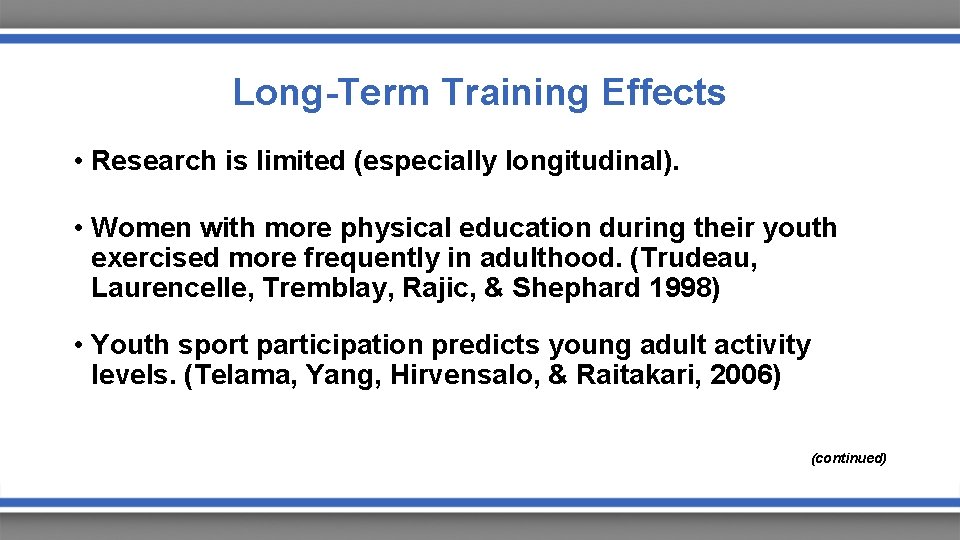 Long-Term Training Effects • Research is limited (especially longitudinal). • Women with more physical
