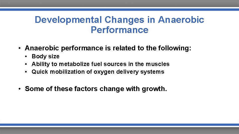 Developmental Changes in Anaerobic Performance • Anaerobic performance is related to the following: •