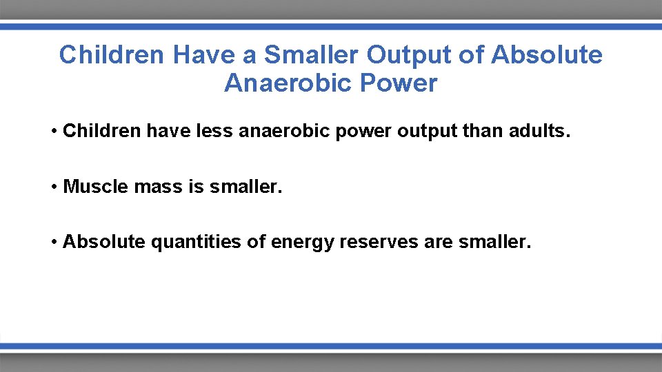 Children Have a Smaller Output of Absolute Anaerobic Power • Children have less anaerobic