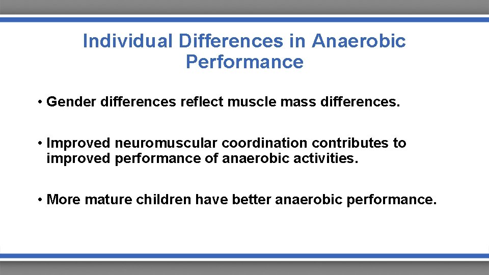 Individual Differences in Anaerobic Performance • Gender differences reflect muscle mass differences. • Improved