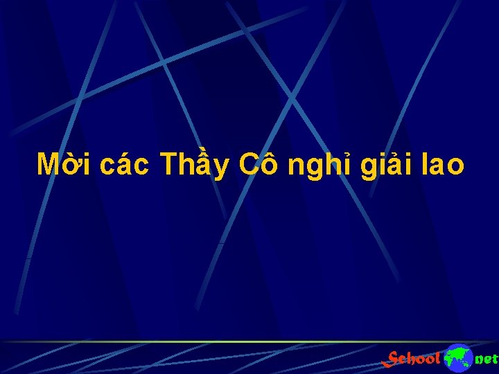 Mời các Thầy Cô nghỉ giải lao 