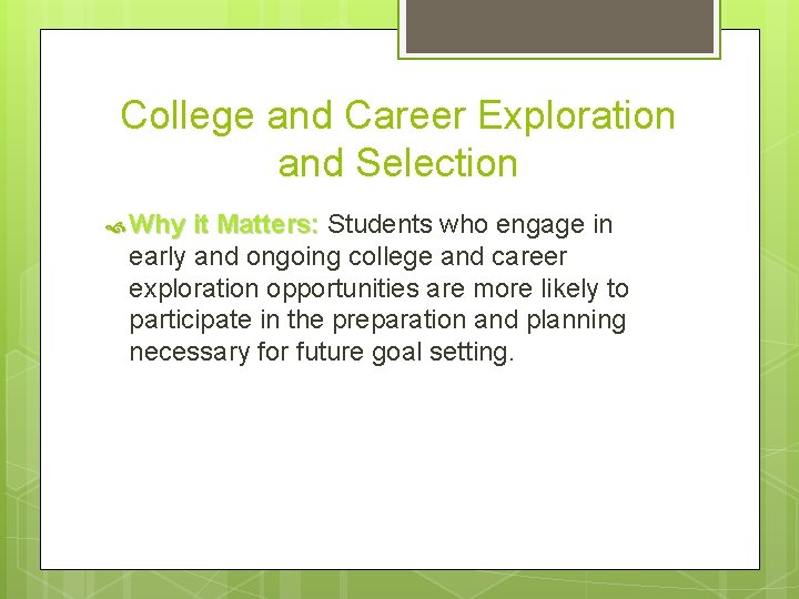 College and Career Exploration and Selection Why it Matters: Students who engage in early