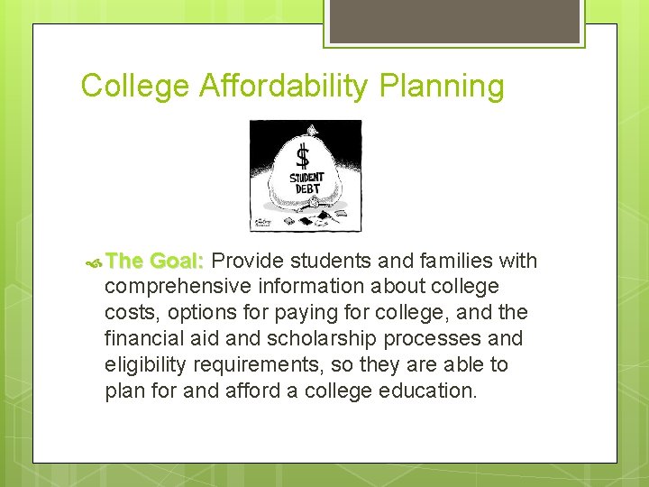 College Affordability Planning The Goal: Provide students and families with comprehensive information about college
