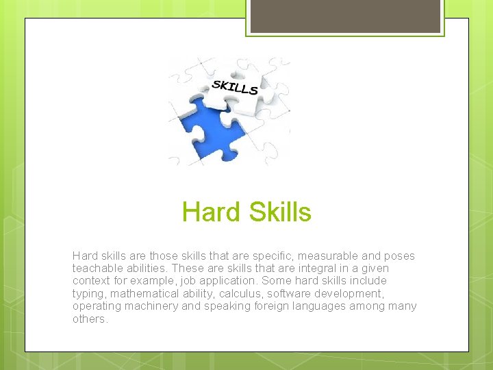 Hard Skills Hard skills are those skills that are specific, measurable and poses teachable