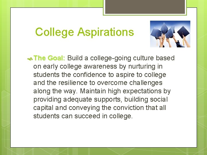 College Aspirations The Goal: Build a college-going culture based on early college awareness by