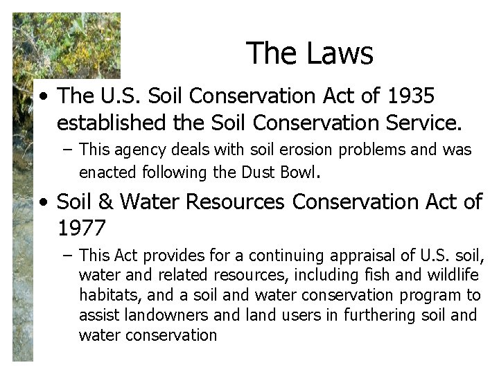 The Laws • The U. S. Soil Conservation Act of 1935 established the Soil