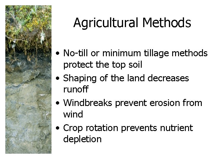 Agricultural Methods • No-till or minimum tillage methods protect the top soil • Shaping