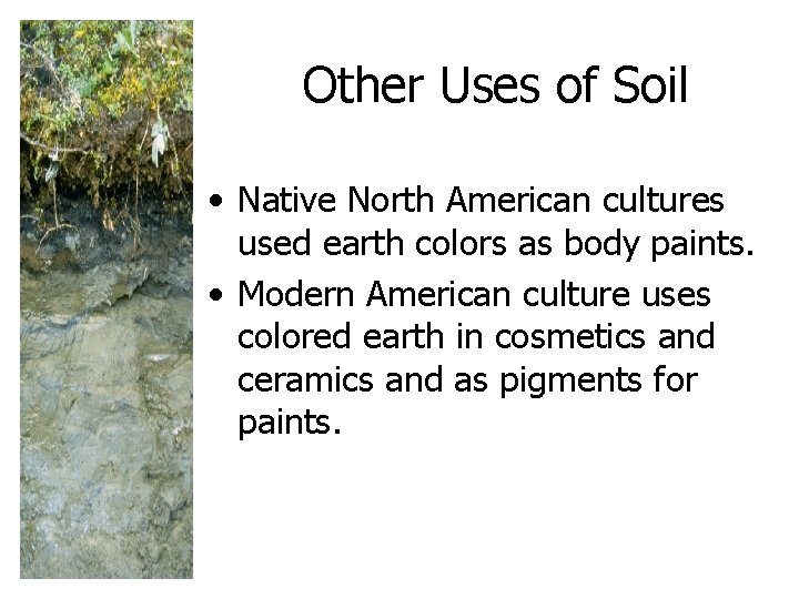 Other Uses of Soil • Native North American cultures used earth colors as body