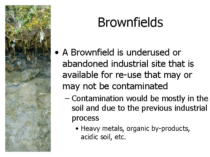 Brownfields • A Brownfield is underused or abandoned industrial site that is available for