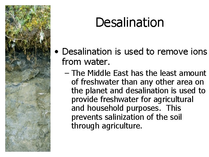 Desalination • Desalination is used to remove ions from water. – The Middle East