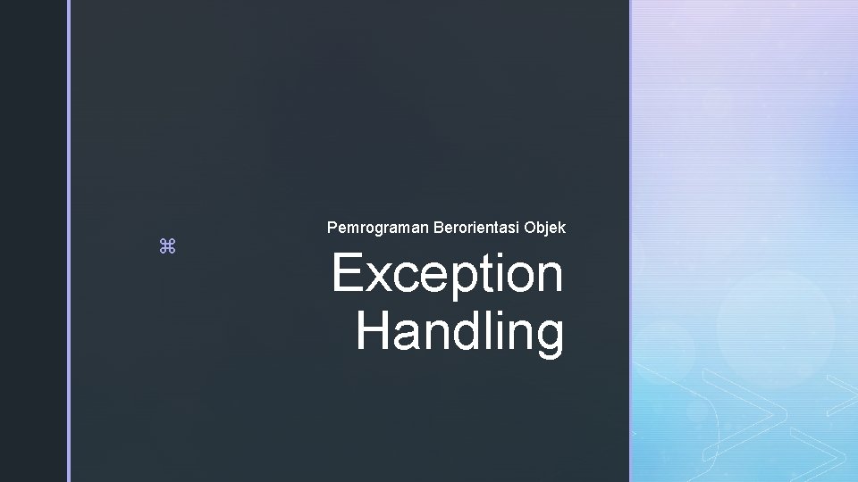 z Pemrograman Berorientasi Objek Exception Handling 