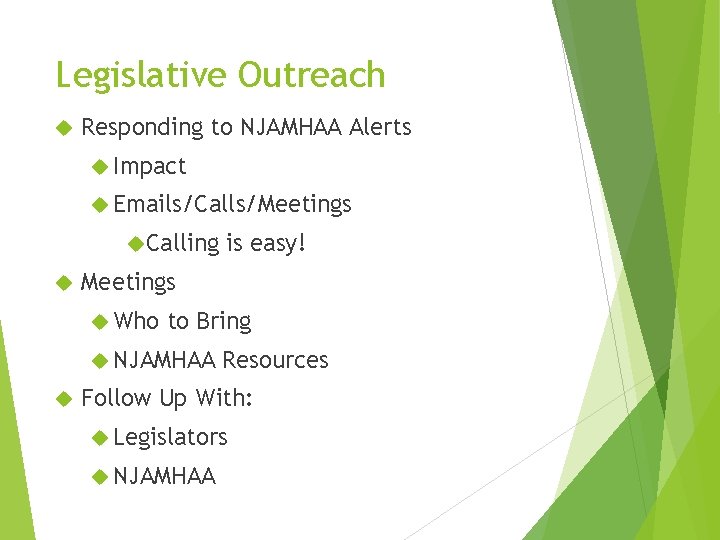 Legislative Outreach Responding to NJAMHAA Alerts Impact Emails/Calls/Meetings Calling Meetings Who to Bring NJAMHAA